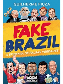 Fake Brazil: a epidemia de falsas verdades
