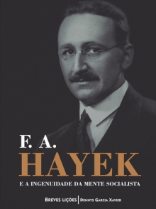 Friedrich Hayek e a ingenuidade da mente socialista - coleção Breves Lições